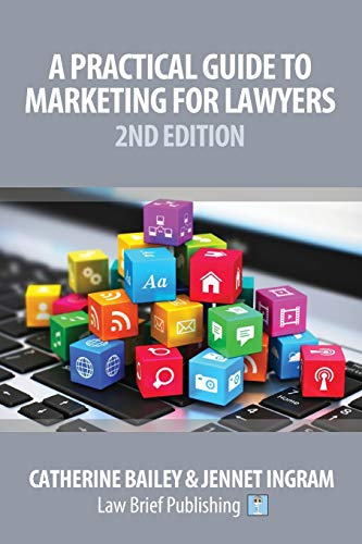 A Practical Guide to  - Marketing for Lawyers: 2nd  - Edition