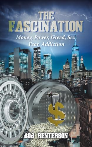The Fascination: Money, Power, Greed, Sex, Fear, Addiction