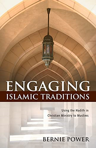 Engaging Islamic Traditions: Using the Hadith in Christian Ministry to Muslims