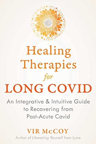 Healing Therapies for Long Covid: An Integrative and Intuitive Guide to Recovering from Post-Acute Covid (Pasc)