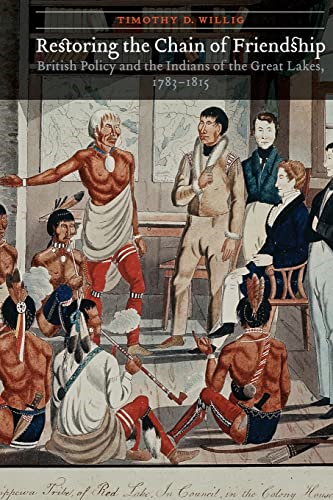 Restoring the Chain of Friendship: British Policy and the Indians of the Great Lakes, 1783-1815