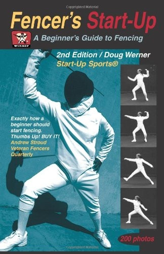 Fencers Start-Up: A Beginners Guide to Traditional and Sport Fencing