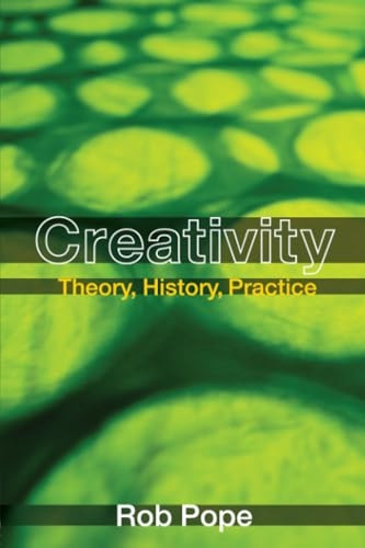 Creativity: Theory, History, Practice
