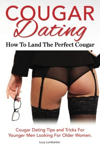 Cougar Dating. How to Land the Perfect Cougar. Cougar Dating Tips and Tricks for Younger Men Looking for Older Women.