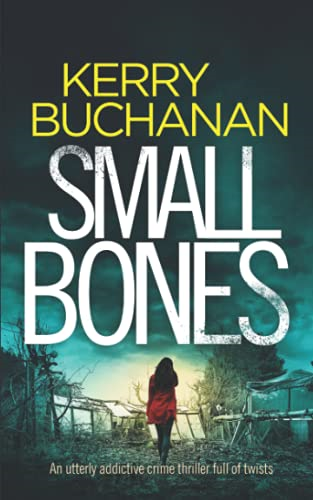 SMALL BONES an utterly addictive crime thriller full of twists (Detectives Harvey & Birch Murder Mystery)