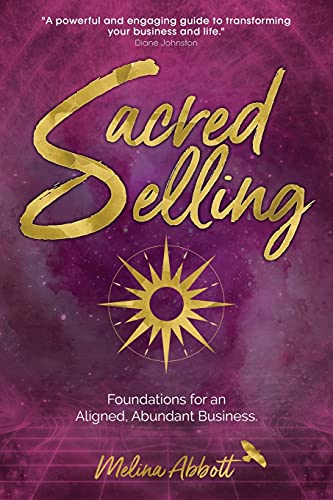 Sacred Selling: Foundations  - for an Aligned, Abundant  - Business