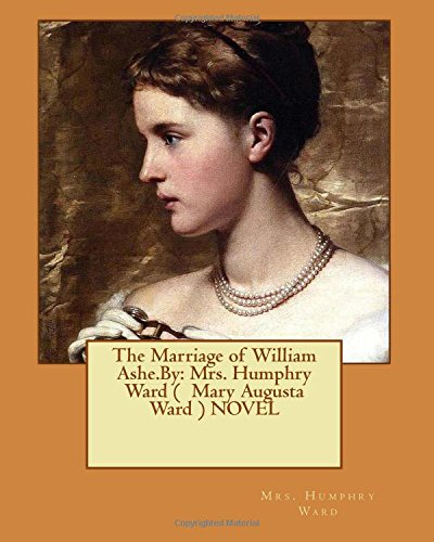 The Marriage of William Ashe.by: Mrs. Humphry Ward ( Mary Augusta Ward ) Novel