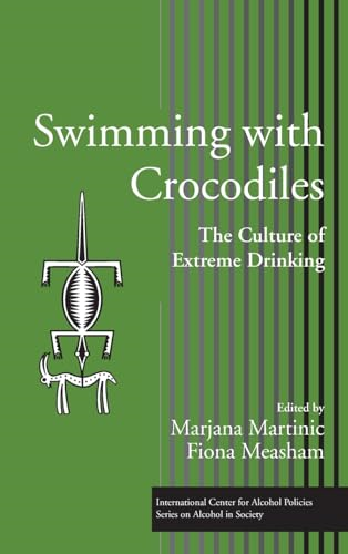 Swimming with Crocodiles: The Culture of Extreme Drinking (International Centre for Alcohol Policies Series on Alcohol in Society)