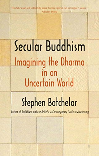 Secular Buddhism: Imaginingthe Dharma in an UncertainWorld