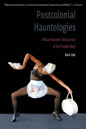 Postcolonial Hauntologies: African Women's Discourses of the Female Body (Expanding Frontiers: Interdisciplinary Approaches to Studies of Women, Gender, and Sexuality)