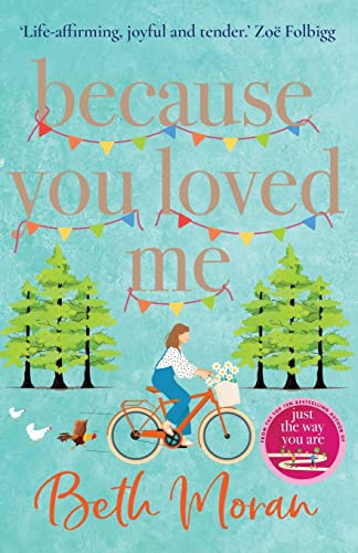 Because You Loved Me: The perfect uplifting read for 2023 from Beth Moran, author of Let It Snow