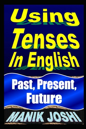 Using Tenses In English:  - Past, Present, Future  - (English Daily Use)