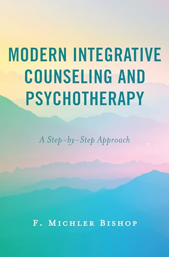 Modern Integrative Counseling and Psychotherapy: A Step-by-Step Approach