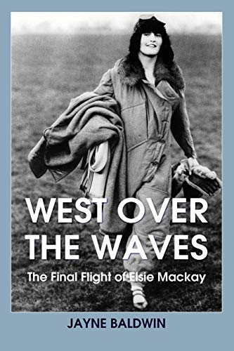 West Over the Waves: The Final Flight of Elsie MacKay