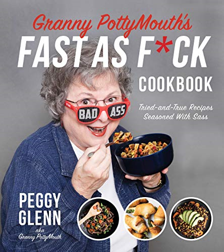 Granny Pottymouth's Fast as f*ck Cookbook: Quick and Easy Comfort Food with a Side of Sass