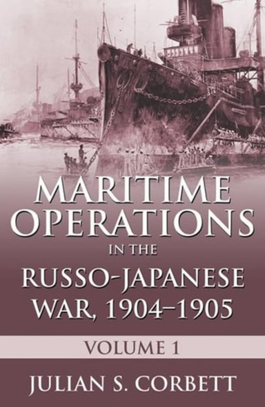 Maritime Operations in the Russo-Japanese War, 1904-1905: Volume One