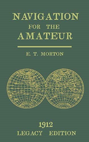 Navigation for the Amateur  - (Legacy Edition): A Manual  - on Traditional Navigation  - on Water and Land by Star -  and Sun Observation (The  - Classic Outing Handbooks  - Collection)