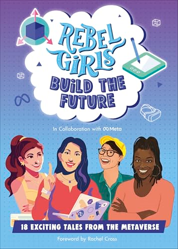 Rebel Girls Build the  Future: Terrific Tales From  The Metaverse