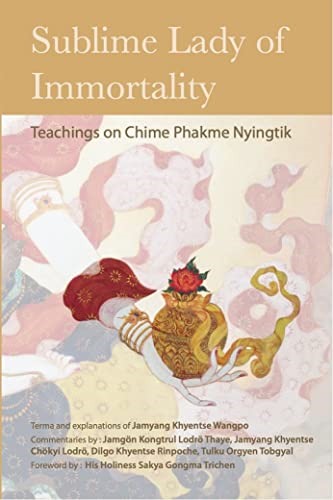 Sublime Lady of  - Immortality: Teachings on  - Chime Phakme Nyingtik