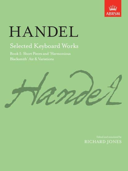 Selected Keyboard Works, Book I: Short Pieces and 'Harmonious Blacksmith' Air & Variations: Short Pieces and "Harmonious Blacksmith" Air and Variations Bk. 1 (Signature Series (ABRSM))