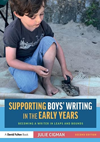 Supporting Boys' Writing in the Early Years: Becoming a Writer In Leaps and Bounds