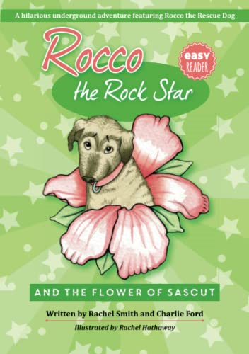Rocco the Rock Star and  - the Flower of Sascut:  - Chapter Book About Dogs  - and Friendship: 2020 (Early -  Reader Chapter Children's  - Book Series About Dogs.)