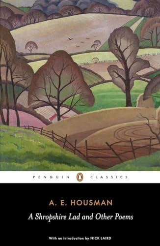 A Shropshire Lad and Other Poems: The Collected Poems of A. E. Housman