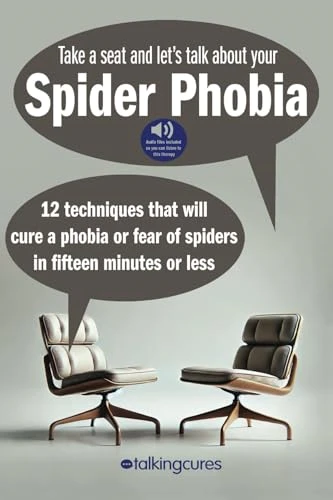 Spider Phobia - Fifteen Minute Therapy: 12 Techniques That Will Cure a Phobia or Fear of Spiders in Fifteen Minutes or Less
