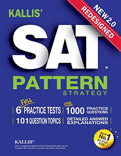 Kallis' Redesigned SAT  - Pattern Strategy + 6 Full  - Length Practice Tests  - (College SAT Prep + Study  - Guide Book for the New  - SAT)
