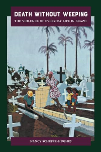Death Without Weeping: The Violence of Everyday Life in Brazil (Centennial Book)