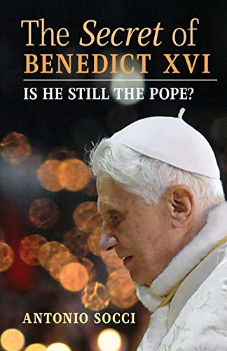 The Secret of Benedict  - XVI: Is He Still the  - Pope?