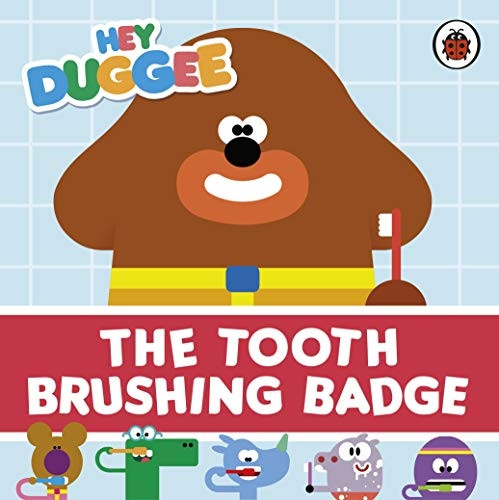 Hey Duggee: The Tooth Brushing Badge (Hey Duggee) [Board book]