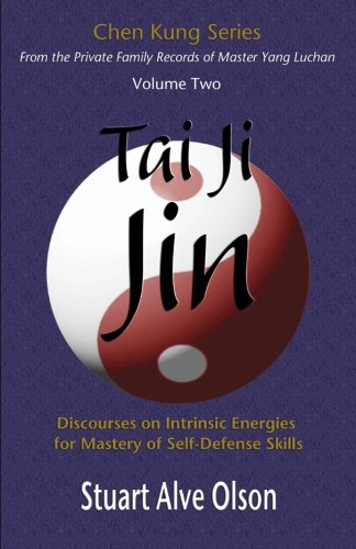 Tai Ji Jin: Discourses on Intrinsic Energies for Mastery of Self-Defense Skills (Chen Kung)