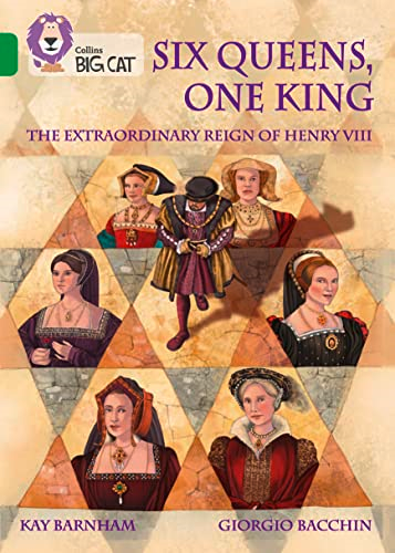 Six Queens, One King: The Extraordinary Reign of Henry VIII: Band 15/Emerald (Collins Big Cat) (Collins Big Cat)
