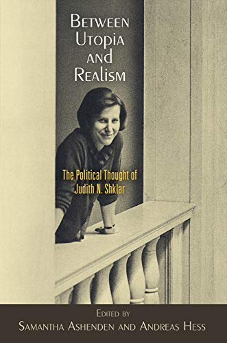 Between Utopia and Realism: The Political Thought of Judith N. Shklar (Haney Foundation)