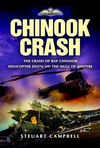 Chinook Crash: The Crash of RAF Chinook Helicopter Zd576 on the Mull of Kintyre