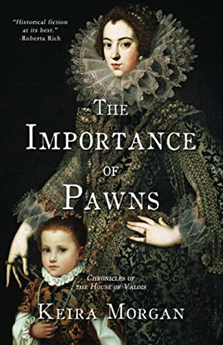 The Importance of Pawns: Chronicles of the House of Valois (Chronicles of the House of Valois 1488 to 1516)