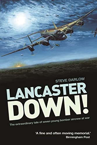 Lancaster Down: The Extraordinary Tale of Seven Young Bomber Aircrew at War