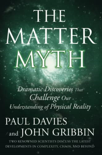 The Matter Myth: Dramatic Discoveries That Challenge Our Understanding of Physical Reality
