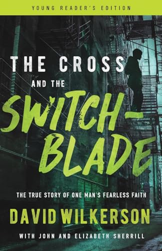 The Cross and the Switchblade: The True Story of One Man's Fearless Faith