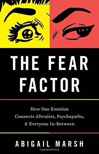 The Fear Factor: How OneEmotion Connects Altruists,Psychopaths, and EveryoneIn-Between