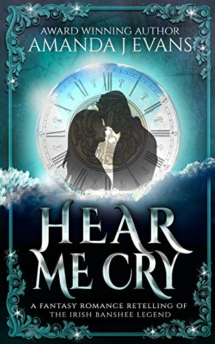 Hear Me Cry: A Fantasy Romance Retelling of the Irish Legend of the Banshee