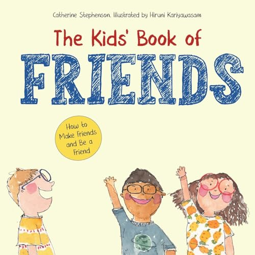 The Kids' Book of Friends. How to Make Friends and Be a Friend: How to Make Friends and Be a Friend (Kids' Books of Social Emotional Learning The)