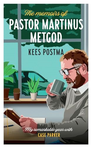 The Memoirs of Pastor Martinus Metgod: My remarkable year with Case Parker