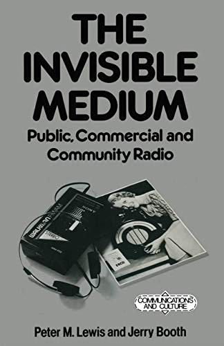 The Invisible Medium: Public, Commercial and Community Radio (Communications & Culture)
