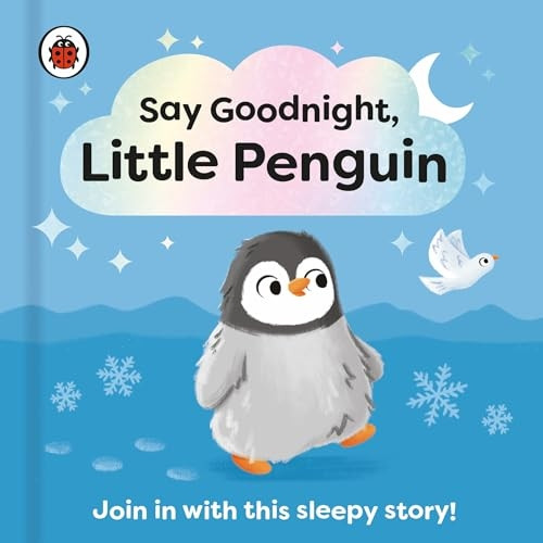 Say Goodnight, Little Penguin: Join in with this sleepy story for toddlers (Say Goodnight Little...) [Board book]
