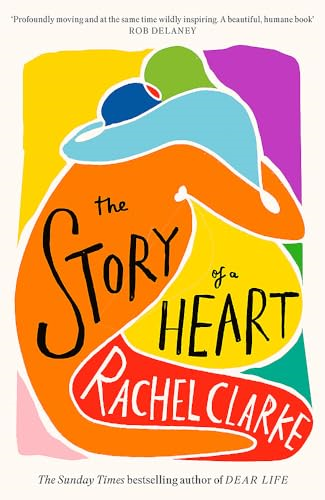 The Story of a Heart:  'Profoundly moving and at  the same time wildly  inspiring' Rob Delaney