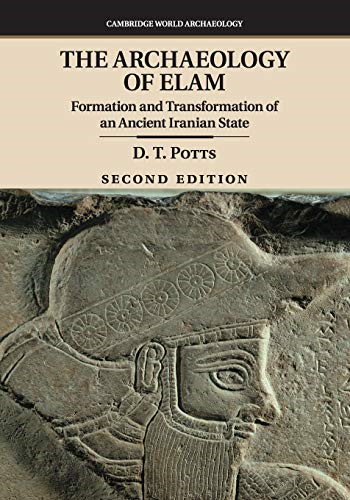 The Archaeology of Elam: Formation and Transformation of an Ancient Iranian State (Cambridge World Archaeology)