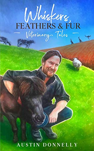 Whiskers, Feathers and Fur: Veterinary Tales