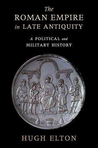 The Roman Empire in Late Antiquity: A Political and Military History
